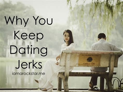 Why do i keep dating jerks